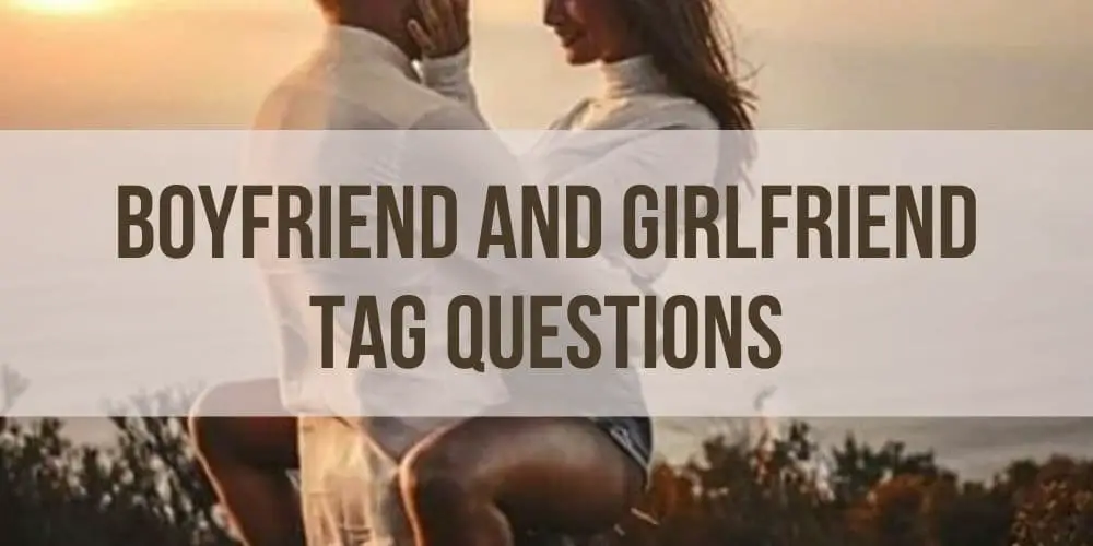 190+ Creative Boyfriend and Girlfriend Tag Questions