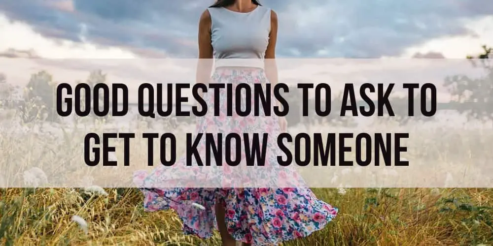141 Good Questions to Ask to Get to Know Someone