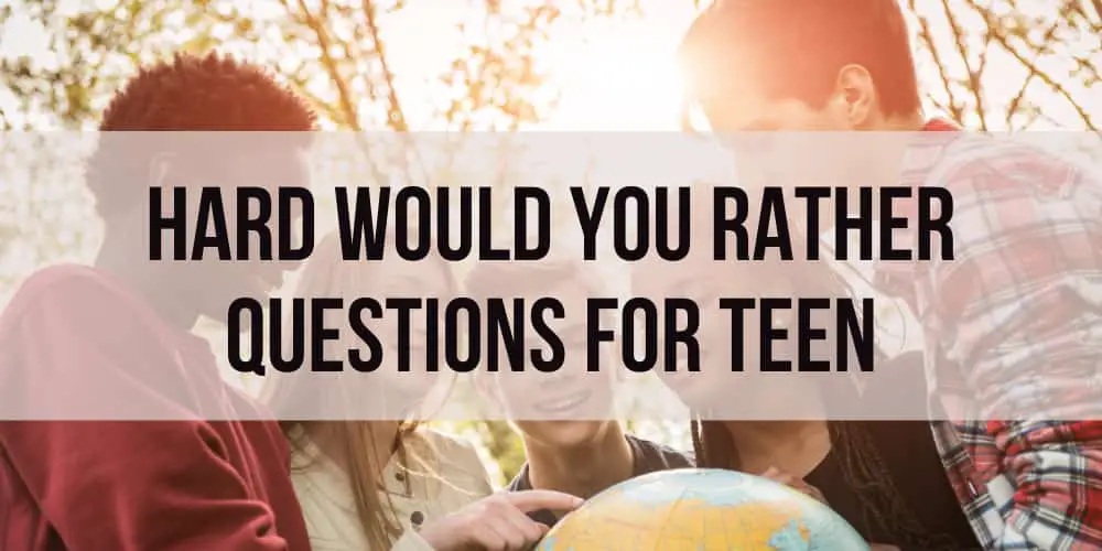 100 Hard, But Meaningful Would you Rather Questions for Teens