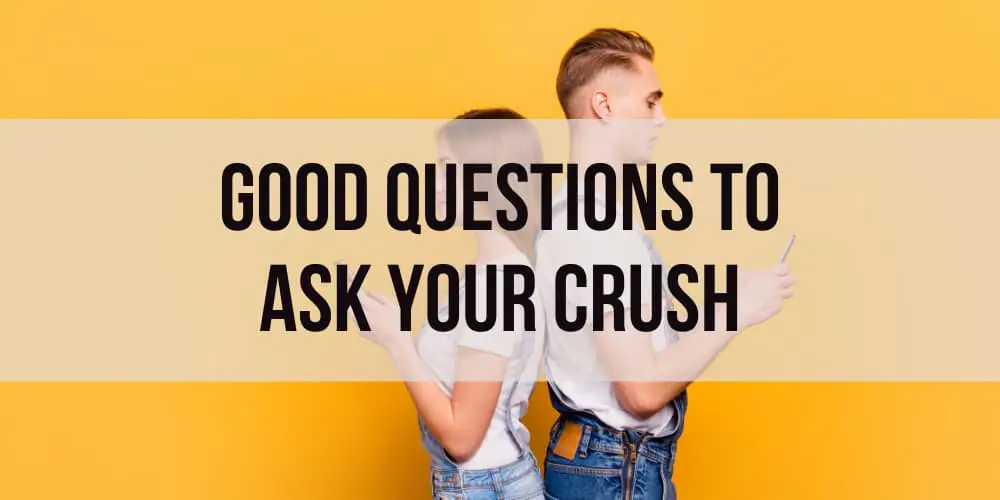 GOOD questions to ask your crush