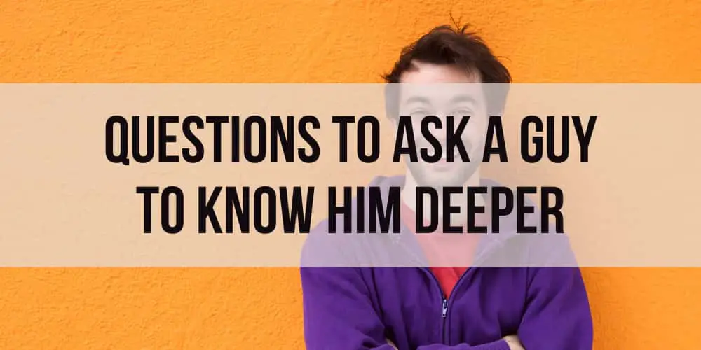 Good Questions to Ask a Guy to Know Him Deeper