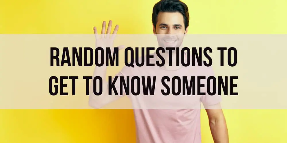 Random Questions to Ask to Get to Know Someone