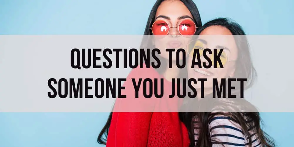 random Questions to Ask SOMEONE YOU JUST MET