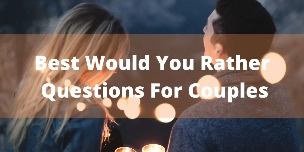 Would You Rather Questions For Couples