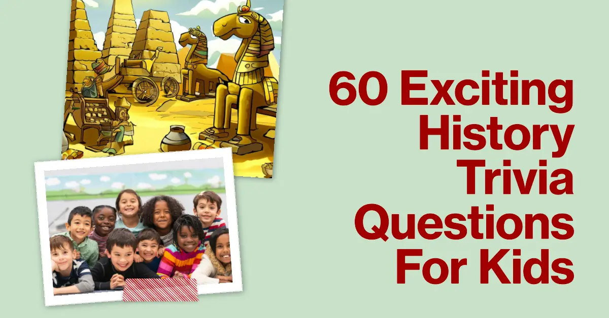 60 Exciting History Trivia Questions For Kids (Answers Included)