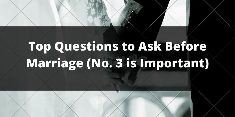 Top 22 Questions to Ask Before Marriage (No. 3 is Important)