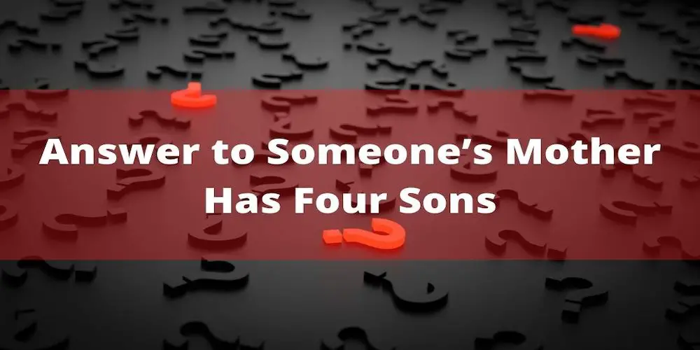 Answer To Question Someone’s Mother Has Four Sons