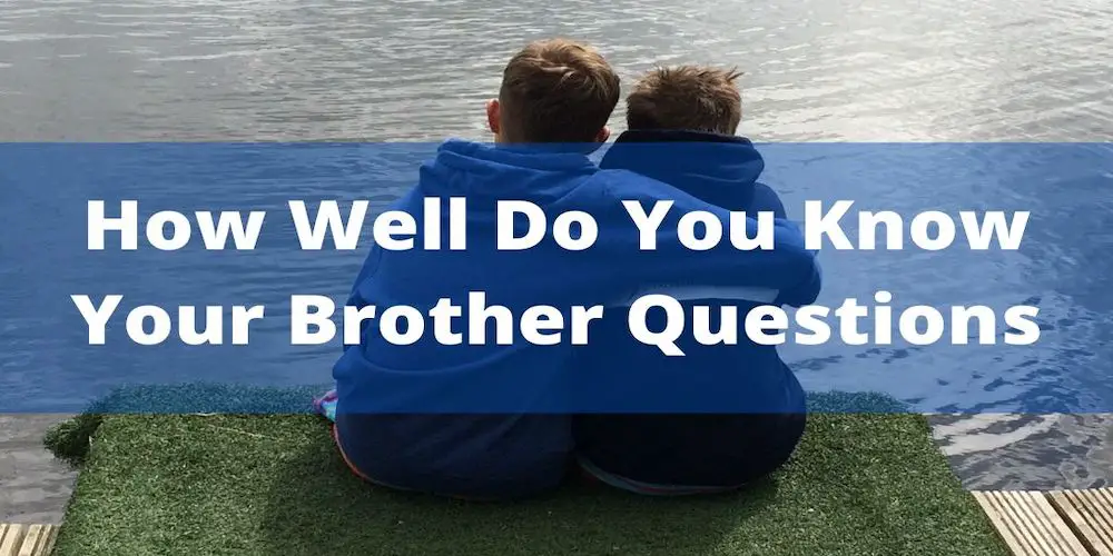 How Well Do You Know Your Brother Questions