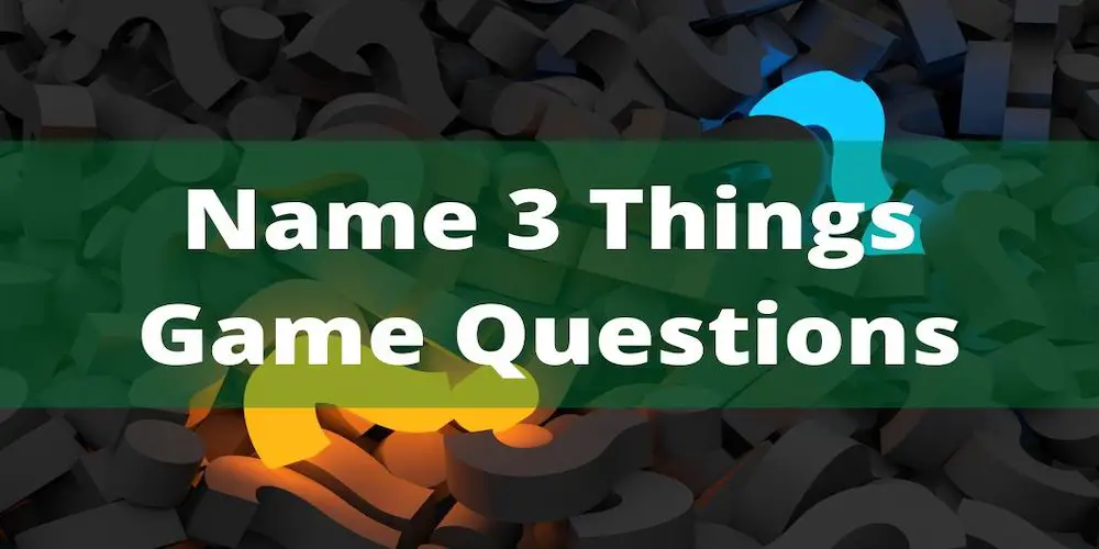 Name 3 Things Game Questions